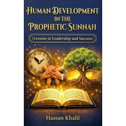 Human Development in the Prophetic Sunnah Prophetic Path to Human Success, Paperback