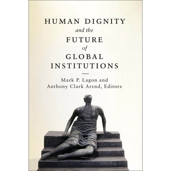 Human Dignity and the Future of Global Institutions, (Paperback)
