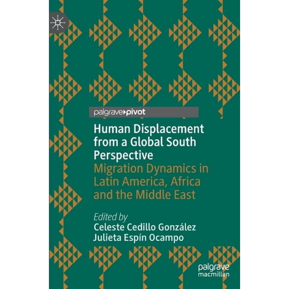 Human Displacement from a Global South Perspective: Migration Dynamics in Latin America, Africa and the Middle East, (Hardcover)