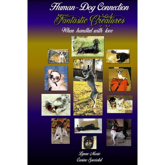 Human-Dog Connection: Fantastic Creatures: When handled with love (Paperback)