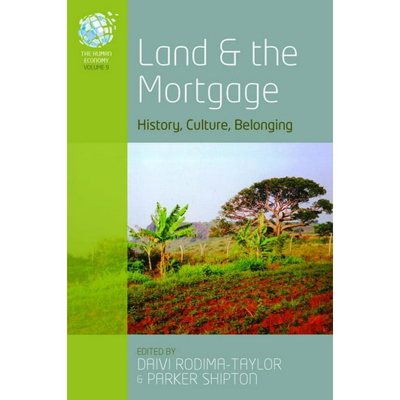 Human Economy Land and the Mortgage: History, Culture, Belonging, Book 9, (Hardcover)