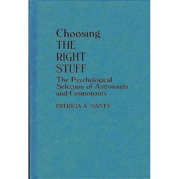 Human Evolution, Behavior, and Intellige Choosing the Right Stuff: The Psychological Selection of Astronauts and Cosmonauts, (Hardcover)