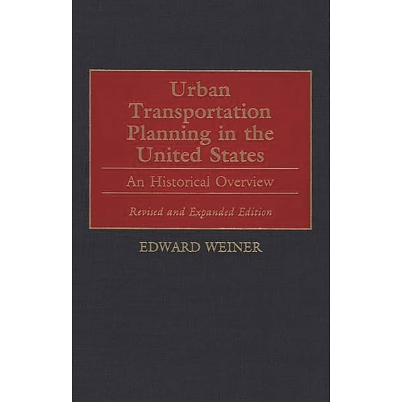 Human Evolution, Behavior and Urban Transportation Planning in the United States: An Historical Overview, Revised and Expanded Edition, (Hardcover)