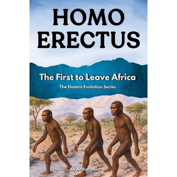 Human Evolution Homo Erectus: The First to Leave Africa, Book 2, (Paperback)