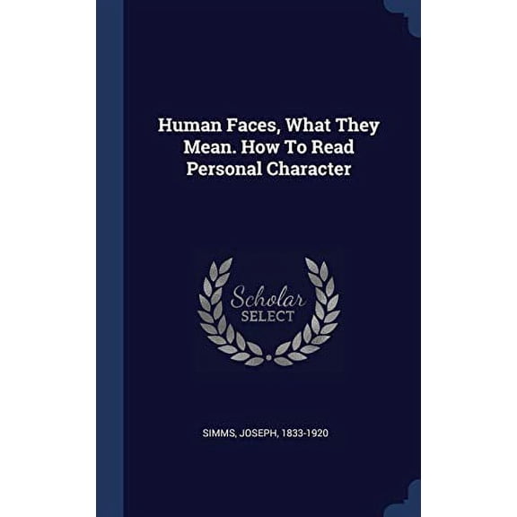 Human Faces, What They Mean. How To Read Personal Character