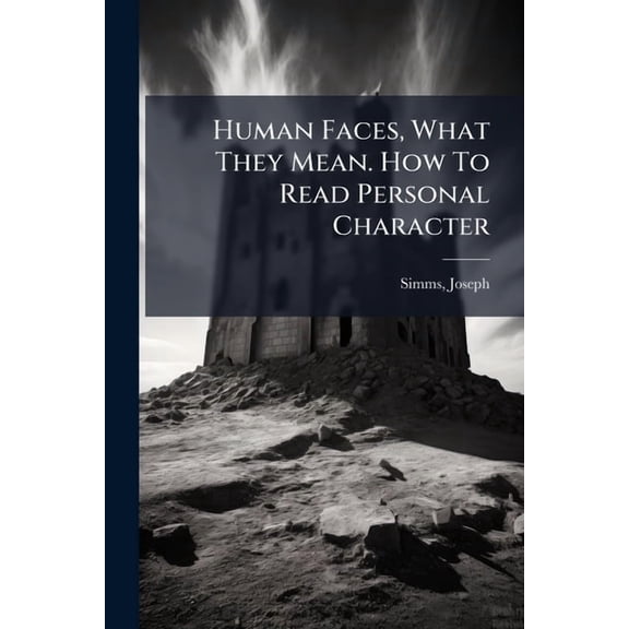Human Faces, What They Mean. How To Read Personal Character, (Paperback)