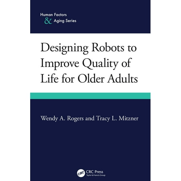 Human Factors and Aging Designing Robots to Improve Quality of Life for Older Adults, (Hardcover)