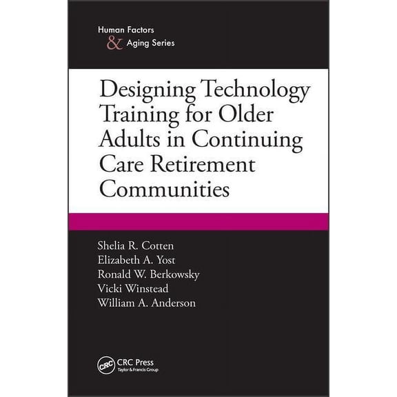 Human Factors and Aging Designing Technology Training for Older Adults in Continuing Care Retirement Communities, (Paperback)