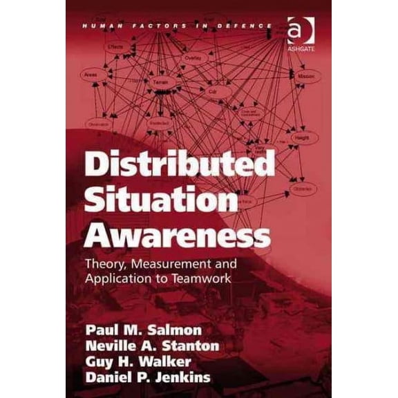 Human Factors in Defence: Distributed Situation Awareness: Theory, Measurement and Application to Teamwork (Hardcover)