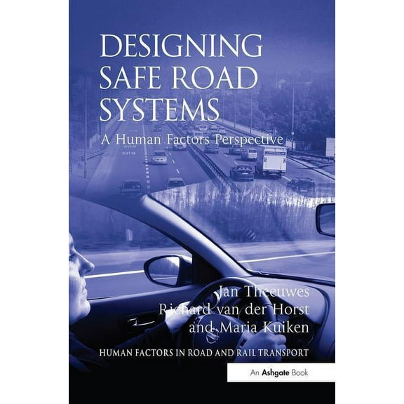 Human Factors in Road and Rail Transport Designing Safe Road Systems: A Human Factors Perspective, (Paperback)