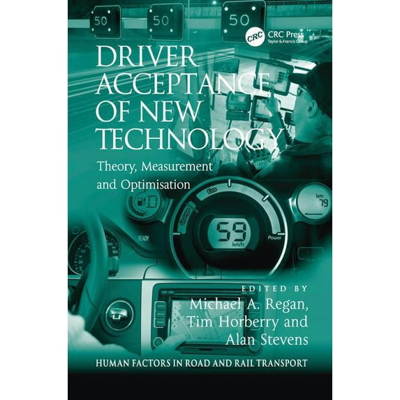 Human Factors in Road and Rail Transport Driver Acceptance of New Technology: Theory, Measurement and Optimisation, (Hardcover)