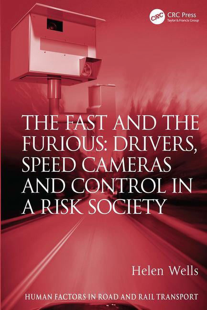 Human Factors in Road and Rail Transport The Fast and The Furious: Drivers, Speed Cameras and Control in a Risk Society, (Hardcover)