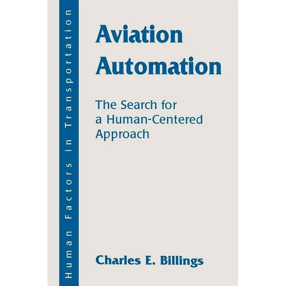 Human Factors in Transportation Aviation Automation: The Search for a Human-Centered Approach, (Paperback)