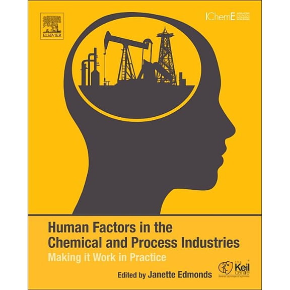 Human Factors in the Chemical and Process Industries: Making It Work in Practice, (Paperback)