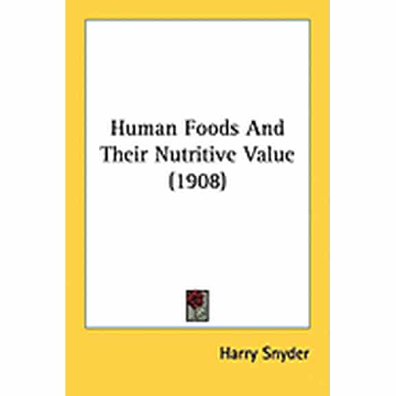 Human Foods And Their Nutritive Value (1908) (Paperback)