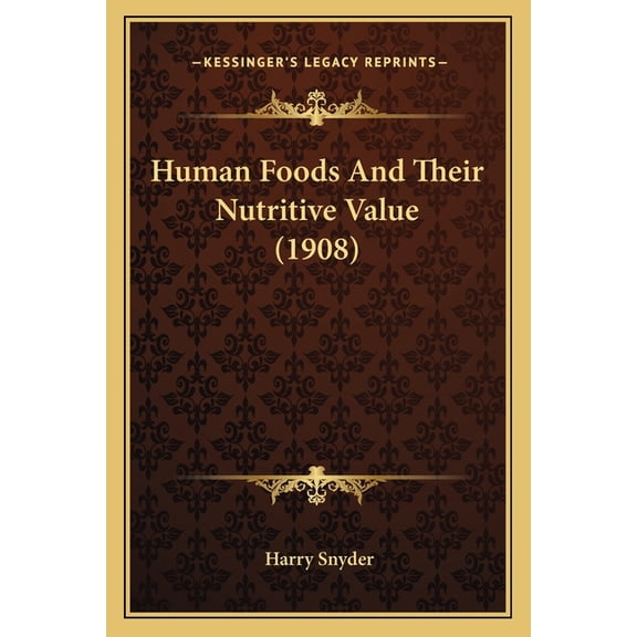 Human Foods and Their Nutritive Value (1908) (Paperback)