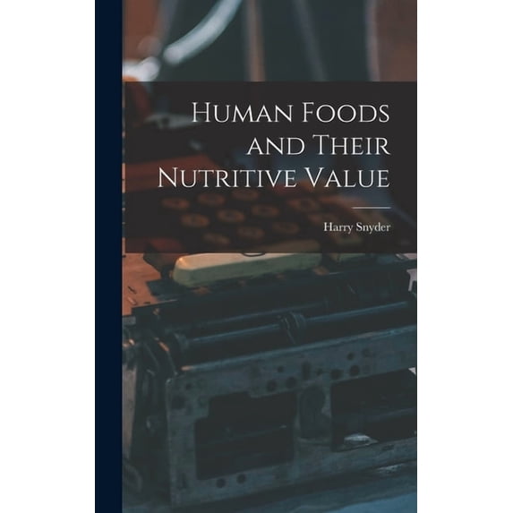 Human Foods and Their Nutritive Value (Hardcover)