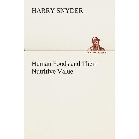 Human Foods and Their Nutritive Value (Paperback)