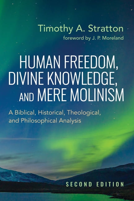 Human Freedom, Divine Knowledge, and Mere Molinism, Second Edition: A ...