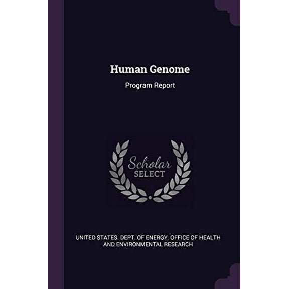 Human Genome: Program Report Paperback 1378913124 9781378913123 United States Dept of Energy Office O