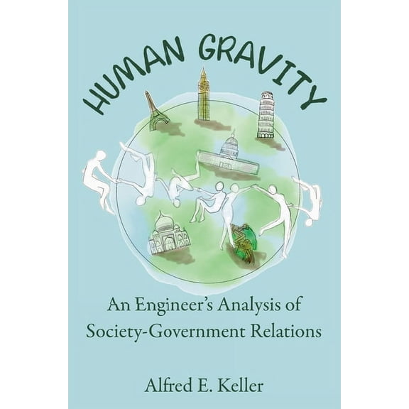 Human Gravity: An Engineer's Analysis of Society-Government Relations, (Hardcover)