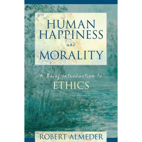 Pre-Owned Human Happiness and Morality: A Brief Introduction to Ethics (Paperback) 1573927600 9781573927604