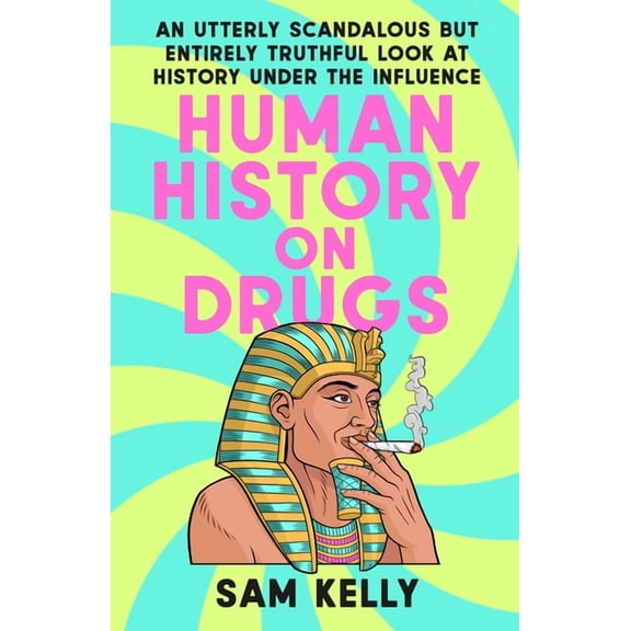 Human History on Drugs: An Utterly Scandalous But Entirely Truthful Look at History Under the Influence, (Paperback)