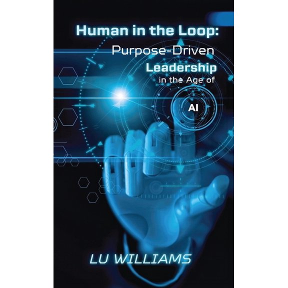 Human In The Loop, Purpose Driven Leadership in the Age of AI, (Hardcover)