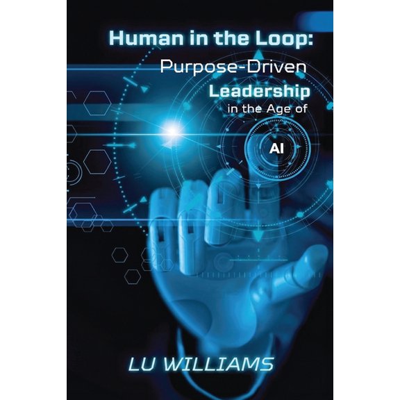 Human In The Loop, Purpose Driven Leadership in the Age of AI, (Paperback)