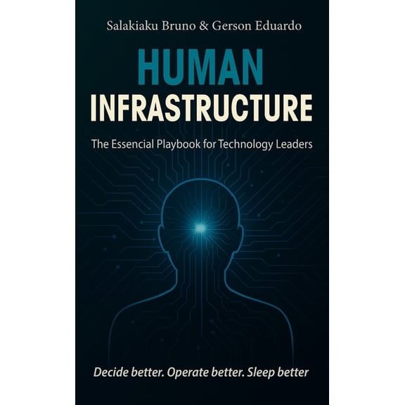 Human Infrastructure: The Essential Playbook for Technology Leaders, (Hardcover)