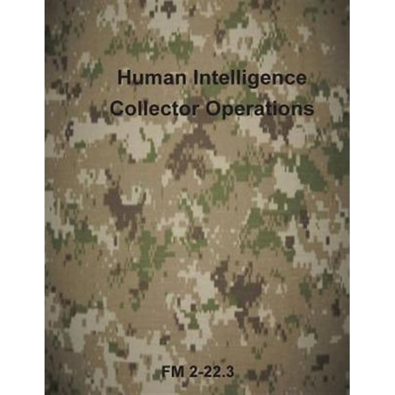 Human Intelligence Collector Operations (Paperback) by Department of the Army