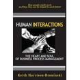 thumbnail image 1 of Human Interactions: The Heart And Soul Of Business Process Management: How People Reallly Work And How They Can Be Helped To Work Better, 1 of 1