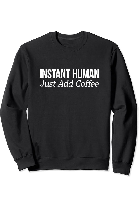 Human - Just Add Coffee - Sweatshirt All Size S-5Xl