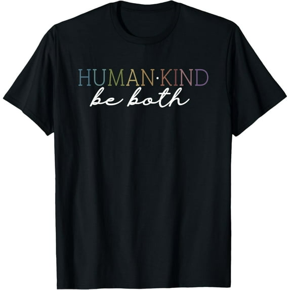 Human Kind Be Both T-Shirt Tops Tee