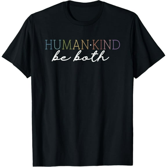 Human Kind Be Both T-Shirt Tops Tee