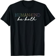 Human Kind Be Both T-Shirt