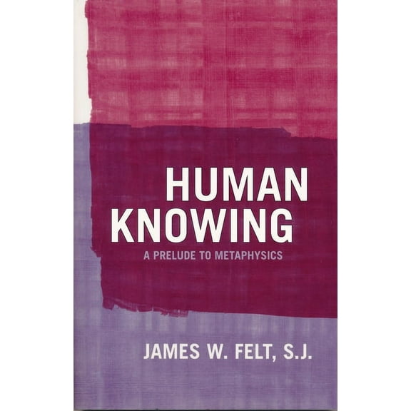 Human Knowing: A Prelude to Metaphysics, (Paperback)