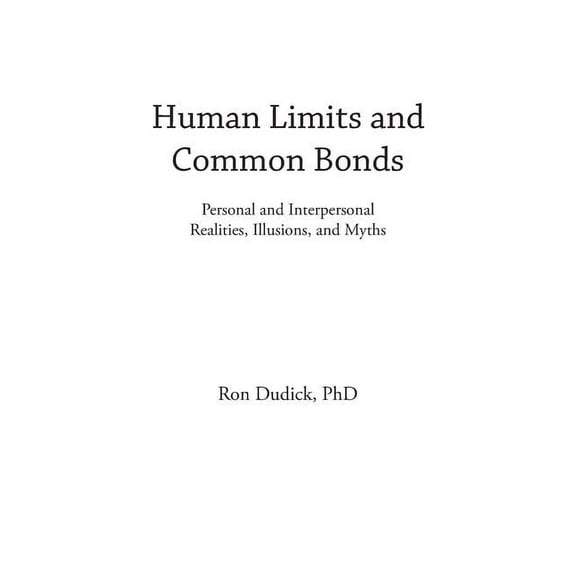 Human Limits and Common Bonds : Personal and Interpersonal Realities, Illusions, and Myths