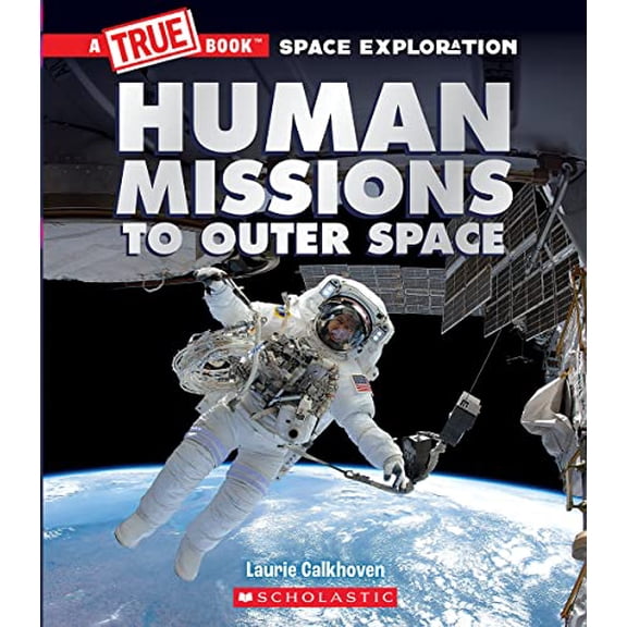 Pre-Owned Human Missions to Outer Space (a True Book: Space Exploration) (Paperback) 1338825925 9781338825923