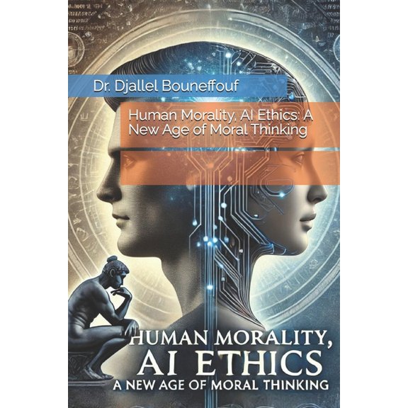 Human Morality, AI Ethics: A New Age of Moral Thinking, (Paperback)