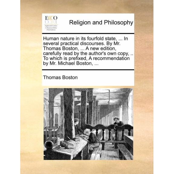 Human Nature in Its Fourfold State, ... in Several Practical Discourses. by Mr. Thomas Boston, ... a New Edition, Carefu, (Paperback)