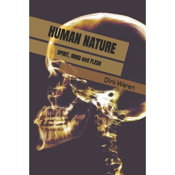 Human Nature: Spirit, Mind and Flesh, (Paperback)