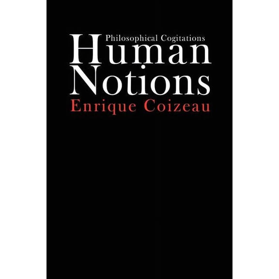 Human Notions: Philosophical Cogitations, (Paperback)