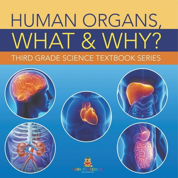 Human Organs, What & Why?: Third Grade Science Textbook Series, (Paperback)