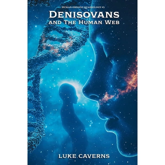 Human Origins Quadrilogy Denisovans and the Human Web, Book 3, (Paperback)