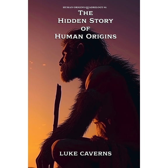 Human Origins Quadrilogy The Hidden Story of Human Origins, Book 4, (Paperback)