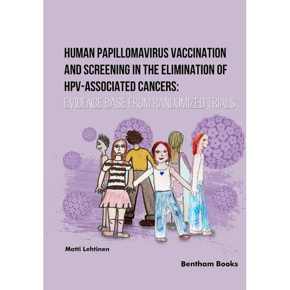 Human Papillomavirus Vaccination and Screening in the Elimination of HPV-Associated Cancers: Evidence-Based Randomized T, (Paperback)