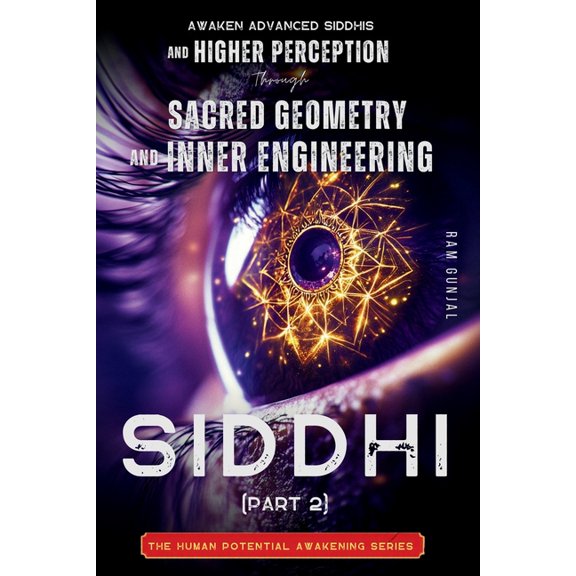 The Human Potential Awakening Siddhi (Part 2): Awaken Advanced Siddhis and Higher Perception through Sacred Geometry and Inner Engineering, Book 5, (Paperback)
