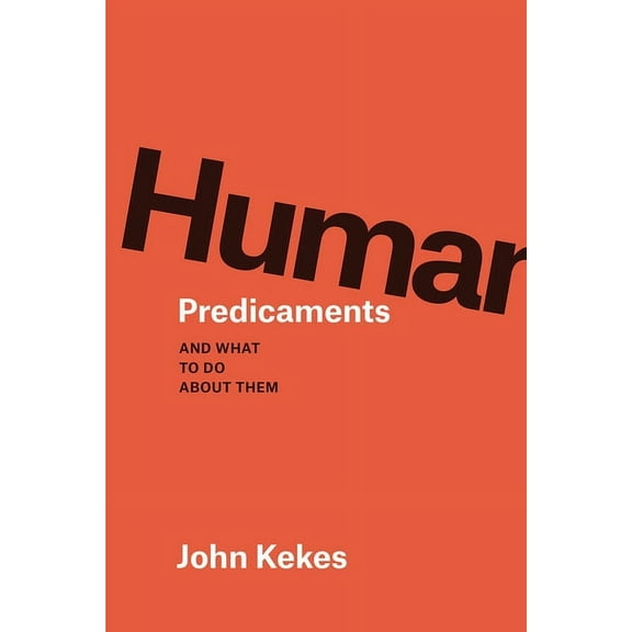 Human Predicaments: And What to Do about Them, (Paperback)