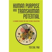 Human Purpose and Transhuman Potential : A Cosmic Vision of Our Future Evolution (Hardcover)